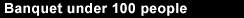 Banquet under 100 people